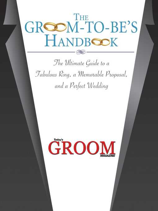 Title details for The Groom-to-Be's Handbook: the Ultimate Guide to a Fabulous Ring, a Memorable Proposal, and the Perfect Wedding by Today's Groom Magazine - Available
